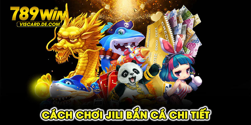 Cách chơi Jili bắn cá chi tiết