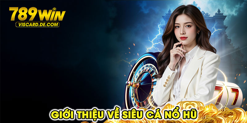 Giới thiệu về siêu cá nổ hũ