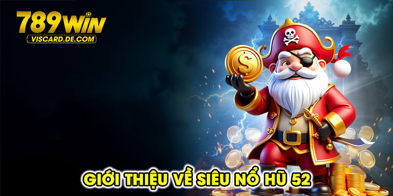 Giới thiệu về Siêu Nổ Hũ 52