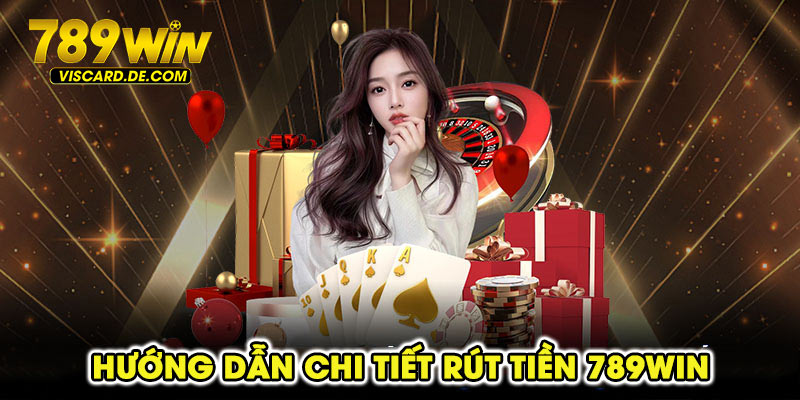 Hướng dẫn chi tiết rút tiền 789win