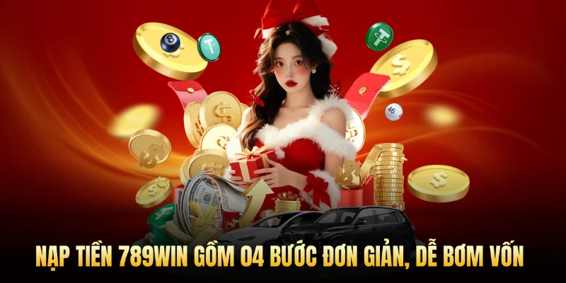 Nạp tiền 789Win gồm 04 bước đơn giản, dễ bơm vốn